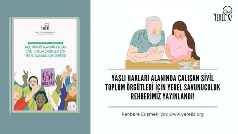 Yaşlı Hakları Alanında Çalışan Sivil Toplum Örgütleri için Yerel Savunuculuk Rehberi’miz yayınlandı!