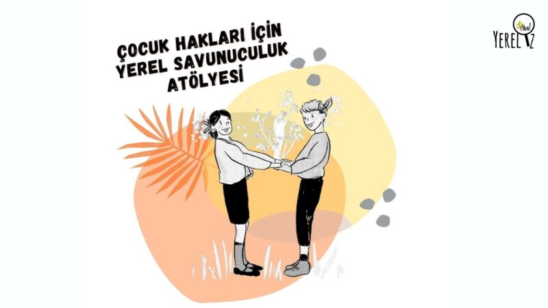 Çocuk Hakları için Savunuculuk Atölyesi Katılımcılarını Arıyor!