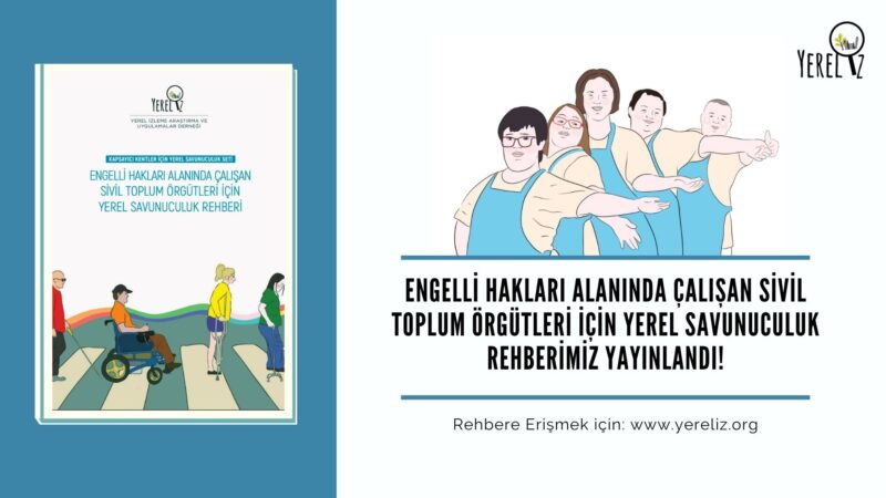 Engelli Hakları Alanında Çalışan Sivil Toplum Örgütleri için Yerel Savunuculuk Rehberi’miz yayınlandı!