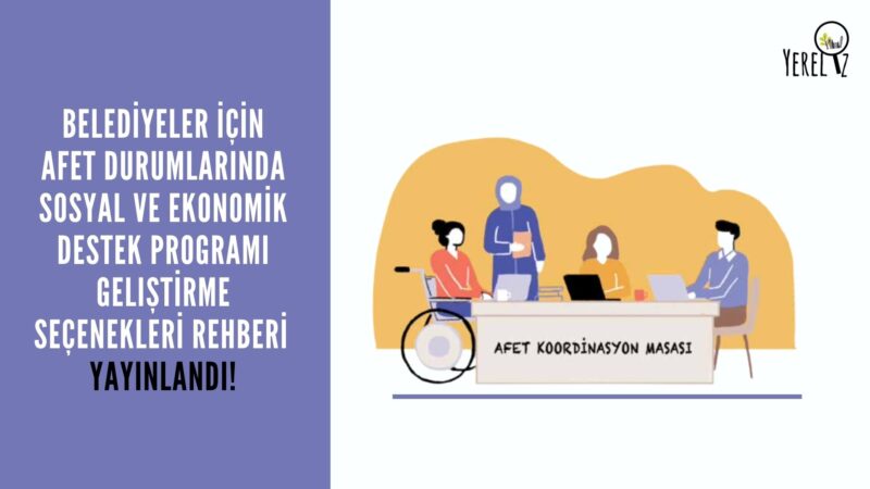BELEDİYELER İÇİN AFET DURUMLARINDA SOSYAL VE EKONOMİK DESTEK PROGRAMI GELİŞTİRME SEÇENEKLERİ REHBERİ