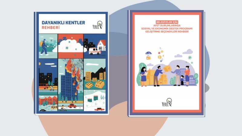 Dayanıklı bir kent ve toplum için Afete Hazırlık ve Afet Yönetimi: Dayanıklı Kentler için Rehberlerimiz!